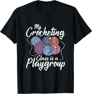 My crocheting class is a playgroup - Crocheter Crochet T-Shirt Top Womenswear Summer Tshirt Casual Accessory Love Comfort Streetwear Crewneck Fitted Shortsleeve
