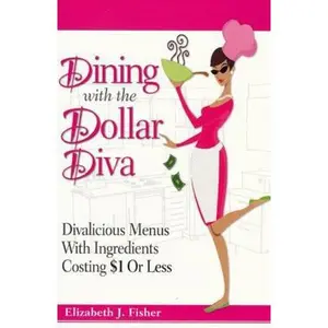 USED-Dining with the Dollar Diva: Divalicious Recipes with Ingredients Costing a Dollar or Less by Elizabeth Fisher (Unknown)