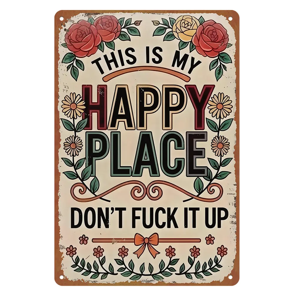 8x12 in Aluminium Wall Metal Plaque, Vintage Floral "This Is My Happy Place Don’t Fuck It Up" Sign, Colorful Rose Daisy Farmhouse Room Decor, Funny Sassy Hanging Gift for Porch Kitchen