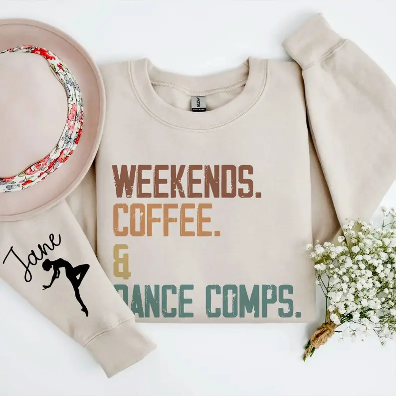 Custom Dance Mom Sweatshirt with Kids Names on Sleeve Gift From Kids for Competition Mom Personalized Weekends Coffee and Dance Comps