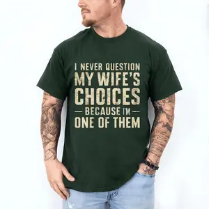 Funny Marriage Humor T-Shirt - I Never Questioned My Wife' Choice Slogan Gift Suitable for Husband' Birthday & Anniversary, Soft Breathable Short Sleeve Round Neck Casual Shirt, Machine Washable All