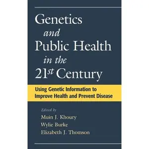 USED-Genetics and Public Health in the 21st Century: Using Genetic Information to Improve Health and Prevent Disease by Khoury, Muin J. (Hardcover)