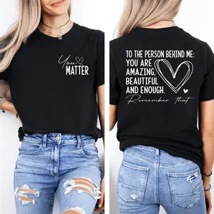 Dear Person Behind Me Shirt, You Matter Shirt, You Are Enough Shirt, Mental Health Matters Shirt, Kindness Shirt