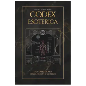 Codex Esoterica: The Compendium of Hidden Human Knowledge Paperback – January 2, 2024 Esotericism