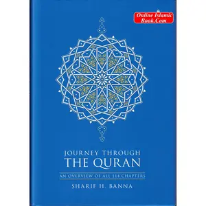 Journey Through the Quran (An Overview of All 114 Chapters) By Sharif Hasan al-Banna
