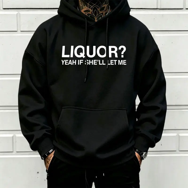 Men's Long Sleeve Hooded Sweatshirt - Casual Loose-Fit Pullover with Humorous "LIQUOR? YEAH IF SHE’LL LET ME" Letter Print, Kangaroo Pocket, Menswear Top