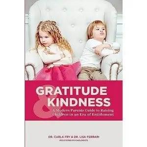 USED-Gratitude & Kindness: A Modern Parents Guide to Raising Children in an Era of Entitlement by Ferrari R. Psy, Lisa (Paperback)