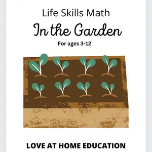Life Skills Math: In the Garden - Learning Math Skills for Ages 3-12 - Love at Home Education