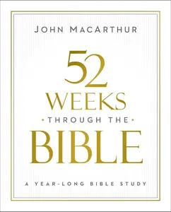 52 Weeks through the Bible: A Year-Long Bible Study for Men and Women