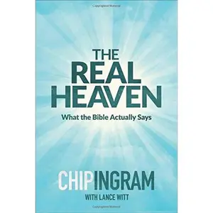 USED-The Real Heaven: What the Bible Actually Says by Chip Ingram (Hardcover)