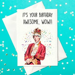 It's your birthday, Awesome, wow! - King George III - Hamilton The Musical - Birthday Card