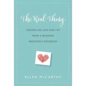 USED-The Real Thing: Lessons on Love and Life from a Wedding Reporter's Notebook by Ellen McCarthy (Hardcover)