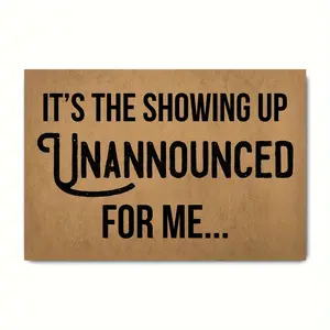 Funny Welcome Doormat It's The Showing Up Unannounced For Me Novelty House Warming Gift Doormat With Anti-Slip Rubber Back Door Mats For The Entrance Way Indoor Kitchen Rugs
