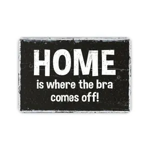 Home Is Where The Bra Comes Off Sign, Rustic Contemporary Modern Farmhouse Wall Decor, Funny Bra Free Zone Vintage Novelty Gift, 12"x8"