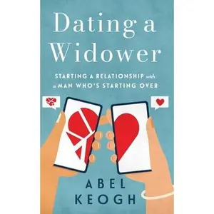 USED-Dating a Widower: Starting a Relationship with a Man Who's Starting Over by Keogh, Abel (Paperback)