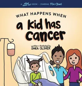 USED-What Happens When a Kid Has Cancer: A Book about Childhood Cancer for Kids by Olsher, Sara (Hardcover)