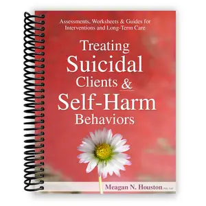 Treating Suicidal Clients & Self-Harm Behaviors: Assessments, Worksheets & Guides for Interventions and Long-Term Care (Spiral Bound)
