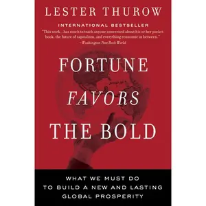 Fortune Favors the Bold: What We Must Do to Build a New and Lasting Global Prosperity by Lester C. Thurow [Paperback Book]