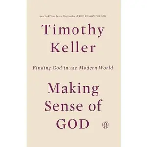 Making Sense of God: Finding God in the Modern World by Keller, Timothy