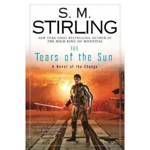 USED-The Tears of the Sun: A Novel of the Change (Change Series) by S. M. Stirling (Hardcover)
