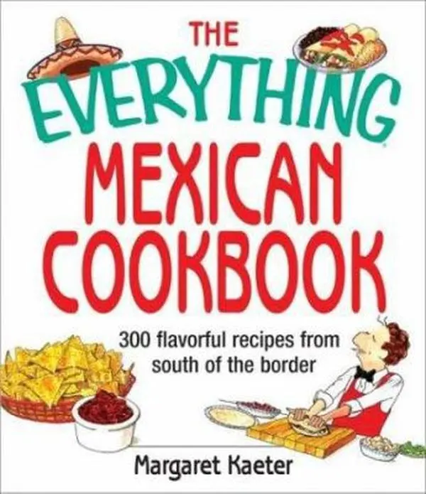 USED Book - The Everything Mexican Cookbook: 300 Flavorful Recipes from South of the Border by Margaret Kaeter (Paperback) - english
