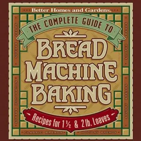 Used Hardcover Home Cooking Cookbook - The Complete Bread Machine Baking Guide by Better Homes and Gardens Editors (English, 240 Pages, 2.45 lbs, Good-Like New) - Includes Tips for Converting Conventional Favourites, Troubleshooting Chart