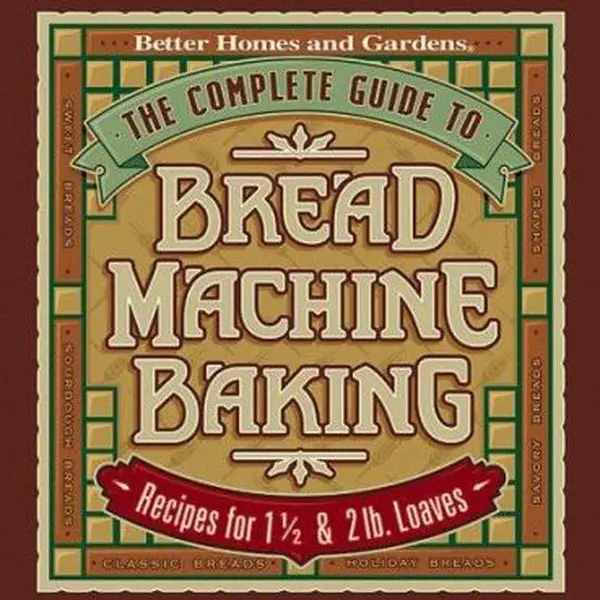 Used Hardcover Home Cooking Cookbook - The Complete Bread Machine Baking Guide by Better Homes and Gardens Editors (English, 240 Pages, 2.45 lbs, Good-Like New) - Includes Tips for Converting Conventional Favourites, Troubleshooting Chart