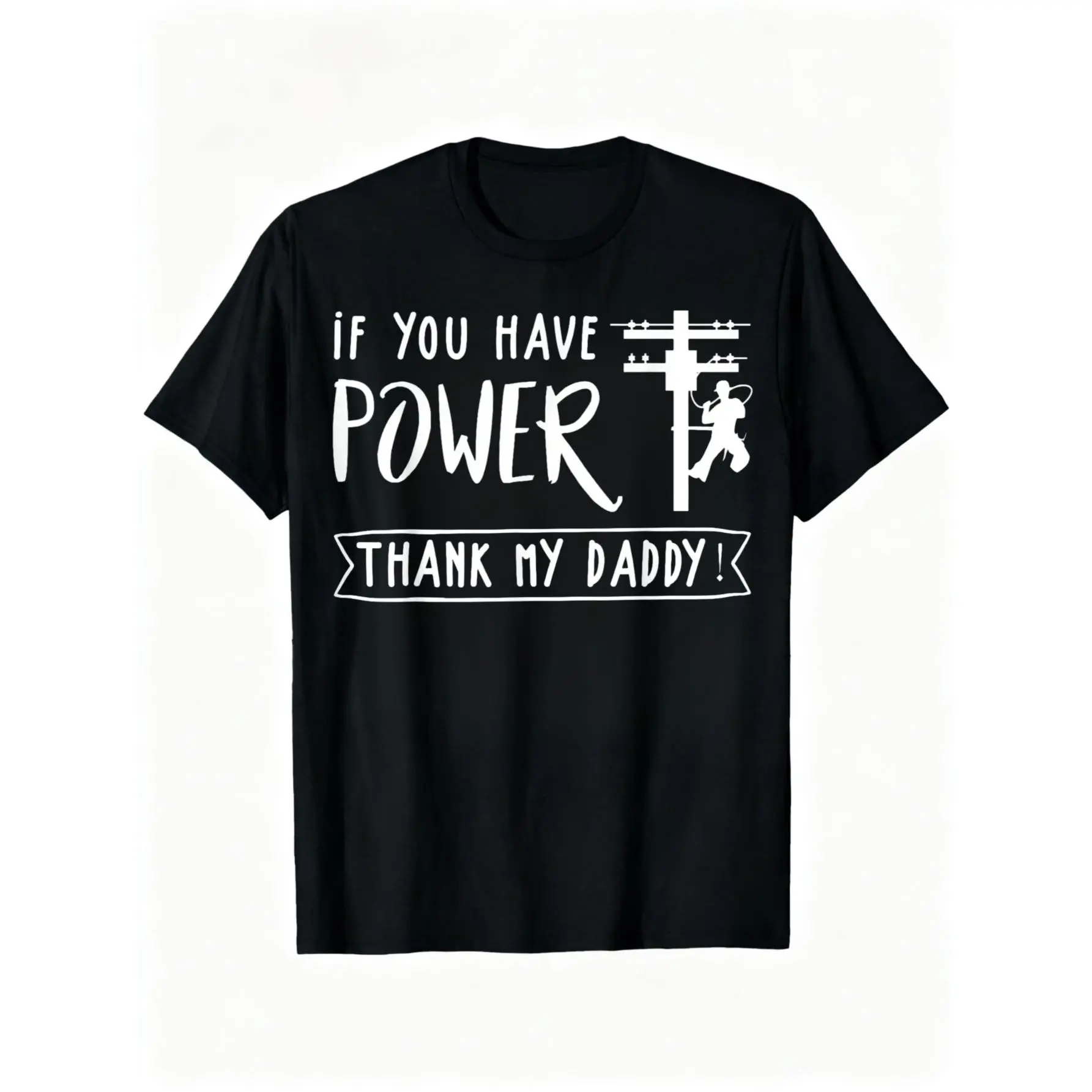 100% Cotton Lineman You Have Power Thank My Daddy Lineworker Fathers T-Shirt