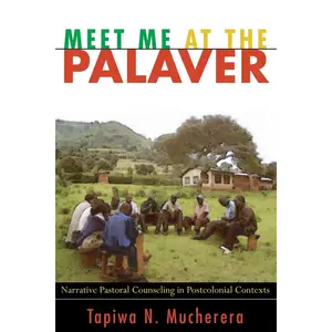 Meet Me at the Palaver: Narrative Pastoral Counseling in Postcolonial Contexts Paperback – January 1, 2009
