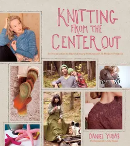 USED-Knitting from the Center Out: An Introduction to Revolutionary Knitting with 28 Modern Projects by Yuhas, Daniel (Hardcover)