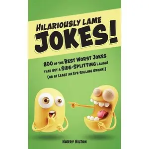 USED-Hilariously Lame Jokes!: 800 of the Best Worst Jokes That Get a Side-Splitting Laugh (or at Least an Eye-Rolling Groan) by Hilton, Harry (Paperback)