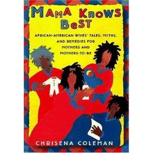 USED-MAMA KNOWS BEST: African-American Wive's Tales, Myths, and Remedies for Mothers and Mothers-to-be Be by Chrisena Coleman (Hardcover)