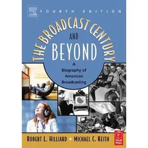 USED-The Broadcast Century and Beyond: A Biography of American Broadcasting by Robert L Hilliard (Paperback)