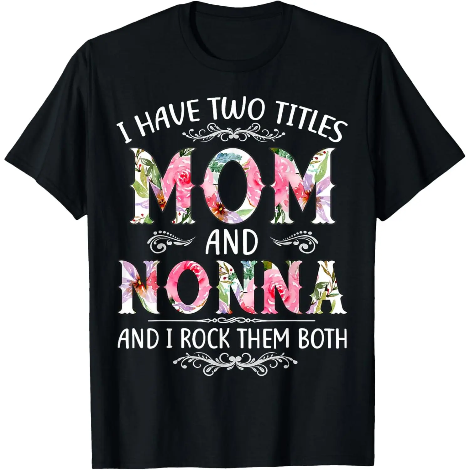 I Have Two Titles Mom And Nonna Funny Mothers Day Gift T-Shirt,Made in USA
