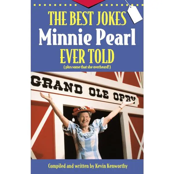 The Best Jokes Minnie Pearl Ever Told: (Plus some that she overheard!)