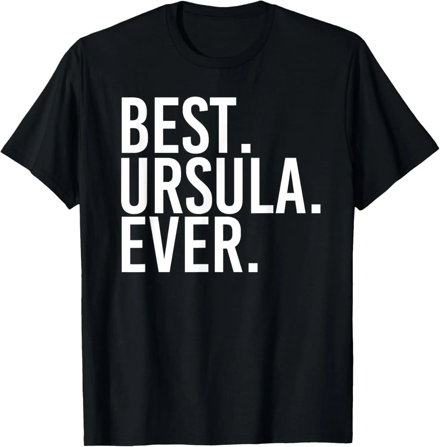 BEST. URSULA. EVER. Gift Name Funny Personalized Women T-Shirt