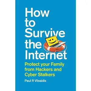 USED-How to Survive the Internet: Protect your family from hackers and cyber stalkers by Paul R Vlissidis (Paperback)
