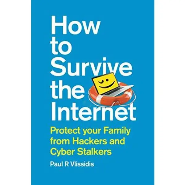 USED-How to Survive the Internet: Protect your family from hackers and cyber stalkers by Paul R Vlissidis (Paperback)