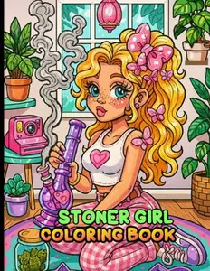 Stoner Girl Coloring Book: Trippy Psychedelic 420 Coloring Pages For Adults With Cute Girl in Cartoon Characters For Stress Relief And Relaxation