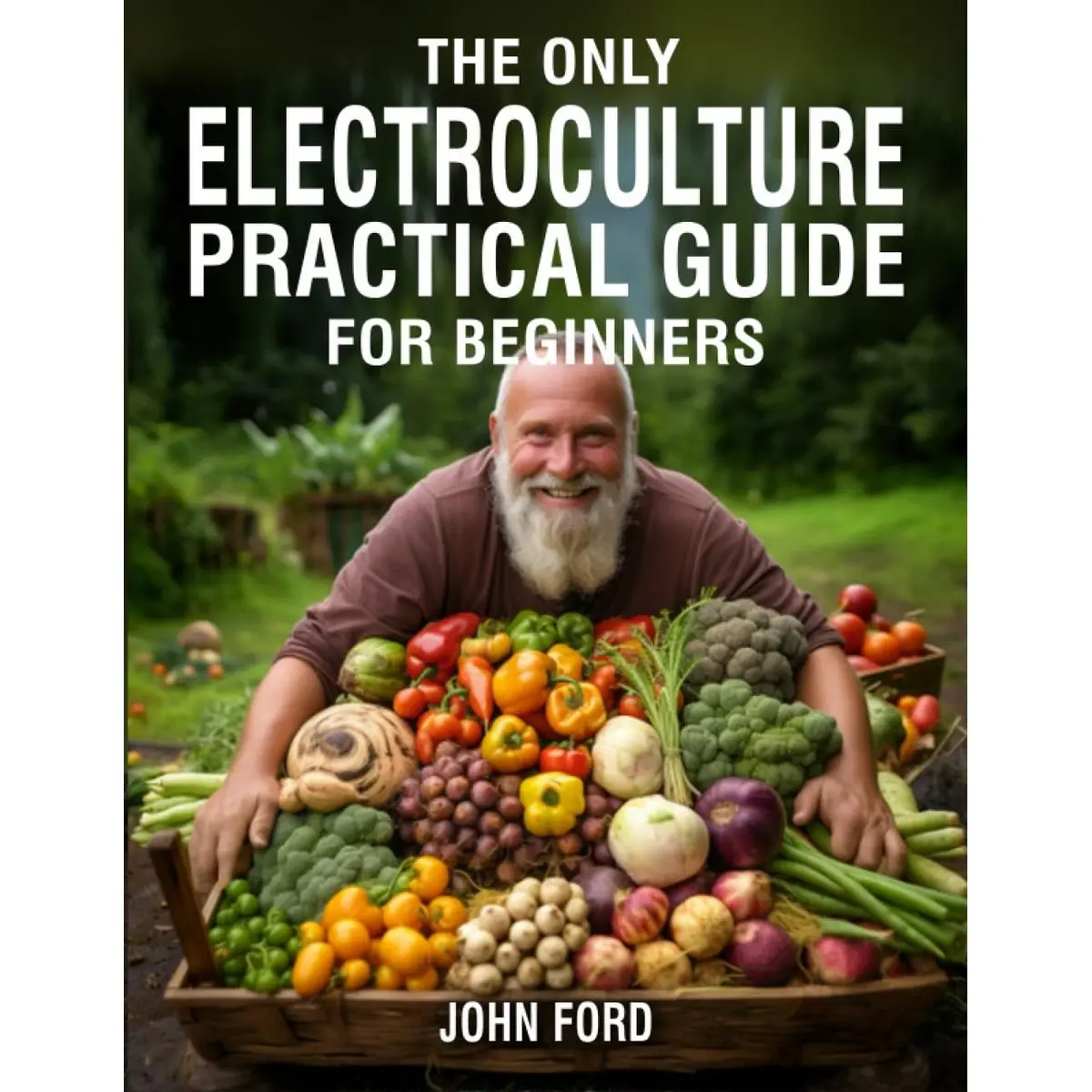 The Only Electroculture Practical Guide for Beginners: Unlock the Secrets to Faster Plant Growth, Bigger Yields, and Superior Crops Using Coil Coppers, Magnetic Antennas, Pyramids, and More Paperback – July 7, 2023
