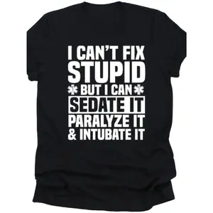 MedPro Funny Medical Saying T-Shirt for Paramedics & EMTs  Cotton Casual Fit Tee with I Can't Fix Stupid But I Can Sedate It Slogan Paralyze It & Intubate It Print All Season Comfort for EMS Gifts Training &  double  Retro  Vintage Metalcore Graphic