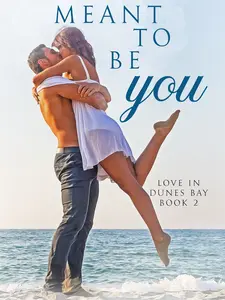 Meant To Be You, Book Two, Love in Dunes Bay