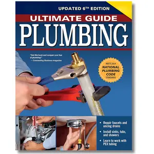 Ultimate Guide: Plumbing, 6th Edition: 2024 National Plumbing Code Standards (Creative Homeowner) Beginner-Friendly Step-by-Step Projects, Comprehensive How-To Information for DIY, and Over 800 Photos
