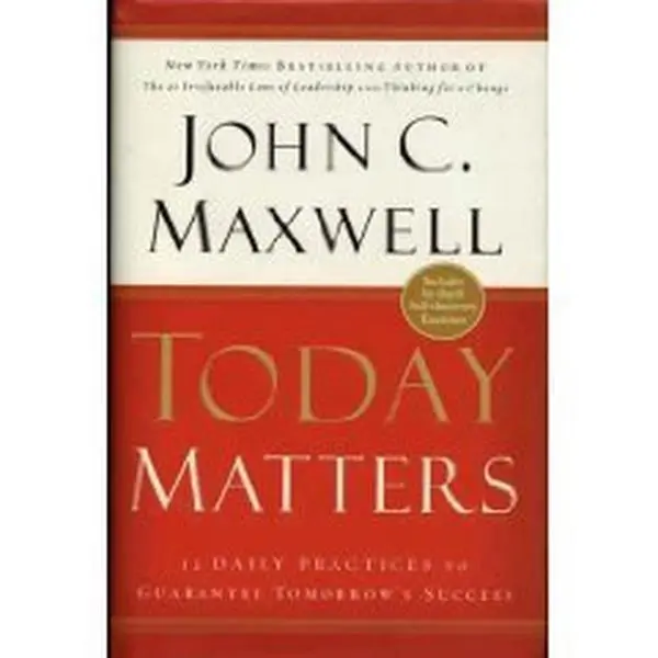 Used Book - Today Matters: 12 Daily Practices to Guarantee Tomorrow's Success by John C. Maxwell (Hardcover, 2004 Edition, Good/Like New, English)