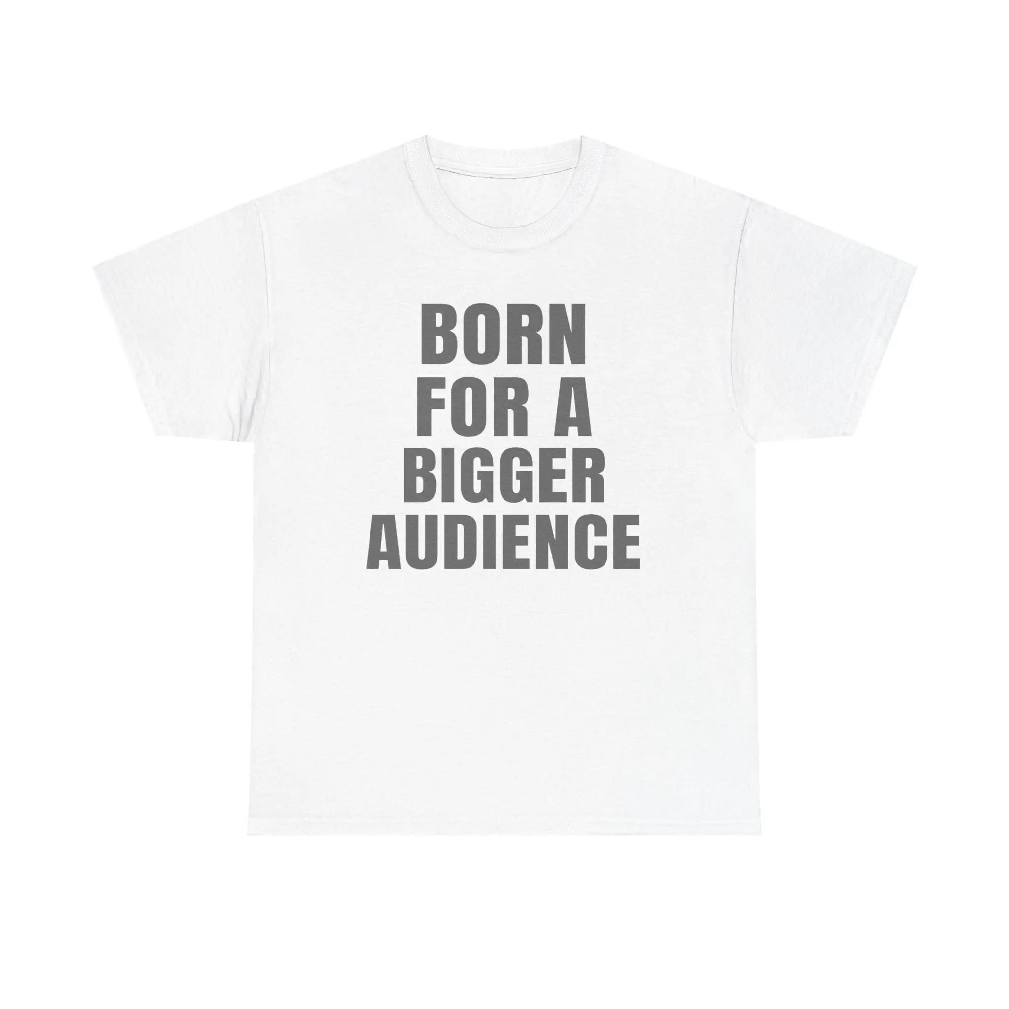 Funny Confidence Shirt, Born for a Bigger Audience Graphic T-Shirt, Creator and Social Media Humor Tee, Unisex Streetwear Shirt