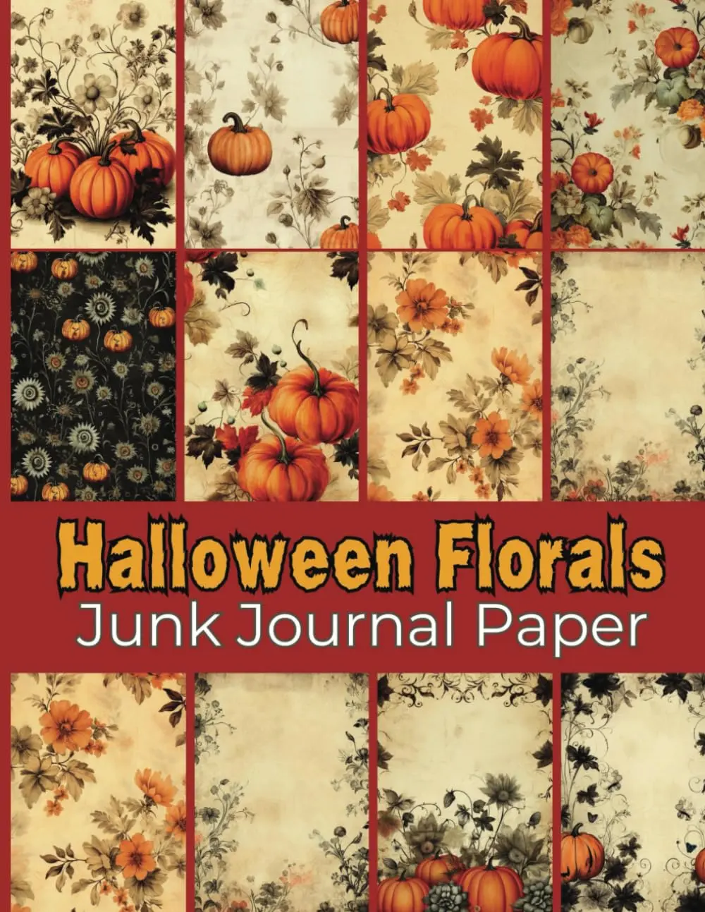Floral Halloween Junk Journal Paper: Pumpkins and Flowers, Seasonal Colored Paper for Scrapbooking, Collage, Decoupage, Stationery, Card