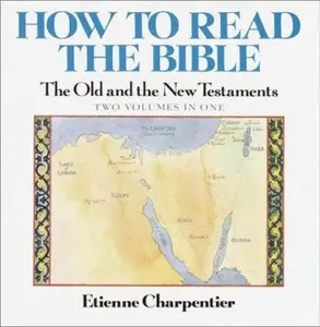 USED-How to Read the Bible: The Old and New Testaments (2 Volumes in One) by Etienne Charpentier (Hardcover)