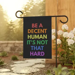 Be A Decent Human It's Not That Hard Garden Flag, Pride Flags, Inclusive Yard Flag, Democrat, Liberal, LGBTQ, Ally Inclusive Home Decor
