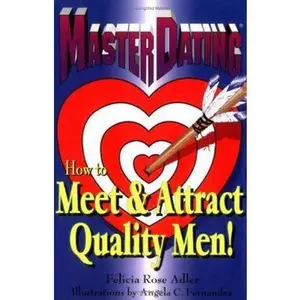 USED-Master Dating: How to Meet & Attract Quality Men! by Felicia Rose Adler (Paperback)
