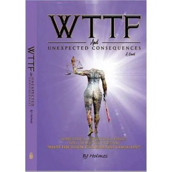 USED-WTTF and Unexpected Consequences: Sometimes, Low-Vibing Spirits Will Make You Scream, What the Total F*CK Is Really Going On? by BJ Holmes (Paperback)